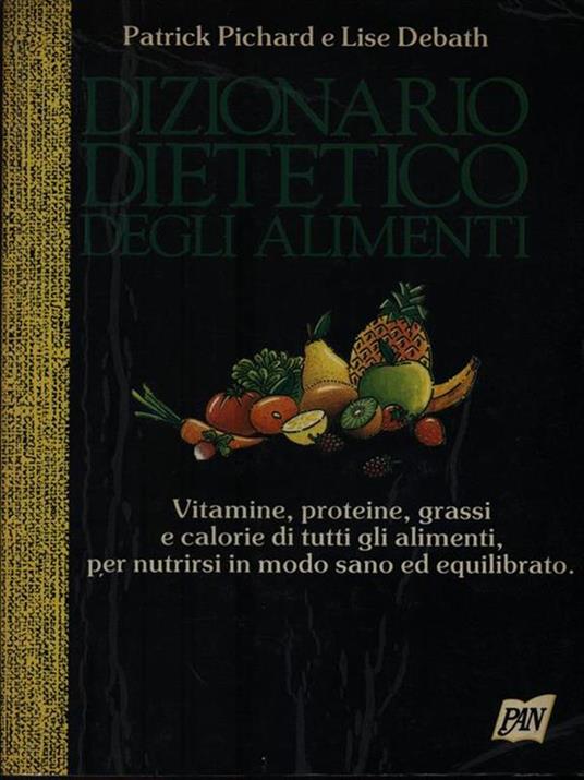Dizionario dietetico degli alimenti - Patrick Pichard,Lise Debath - copertina