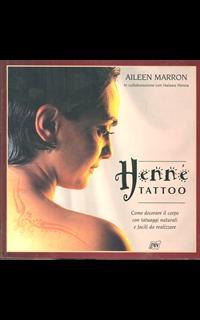 Henné tattoo. Come decorare il corpo con tatuaggi naturali e facili da realizzare