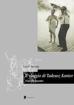 Libro Il viaggio di Tadeusz Kantor. Compendio biografico Józef Chrobak