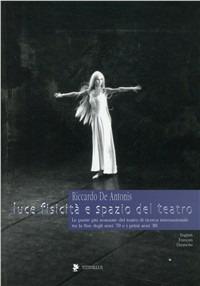 Luce, fisicità e spazio del teatro. 50 fotografie di Riccardo De Antonis dal 1978 al 1985 - Riccardo De Antonis,Alessandro Tinterri - copertina