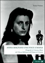 Anna Magnani una voce umana. Fotografie di Gastone Bosio Dal Museo biblioteca dell'attore di Genova. Ediz. illustrata