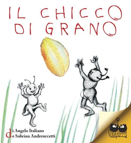 Il chicco di grano - Angelo Italiano,Sabrina Andreuccetti - copertina