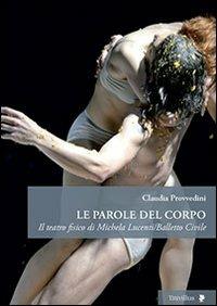 Le parole del corpo. Il teatro fisico di Michela Lucenti/Balletto civile - Claudia Provvedini - copertina