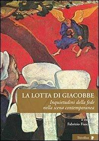 La lotta di Giacobbe. Inquietudini della fede nella scena contemporanea - copertina