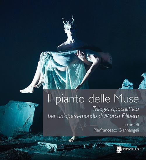 Il pianto delle muse. Trilogia apocalittica per un'opera-mondo di Marco Filiberti. Con DVD - copertina