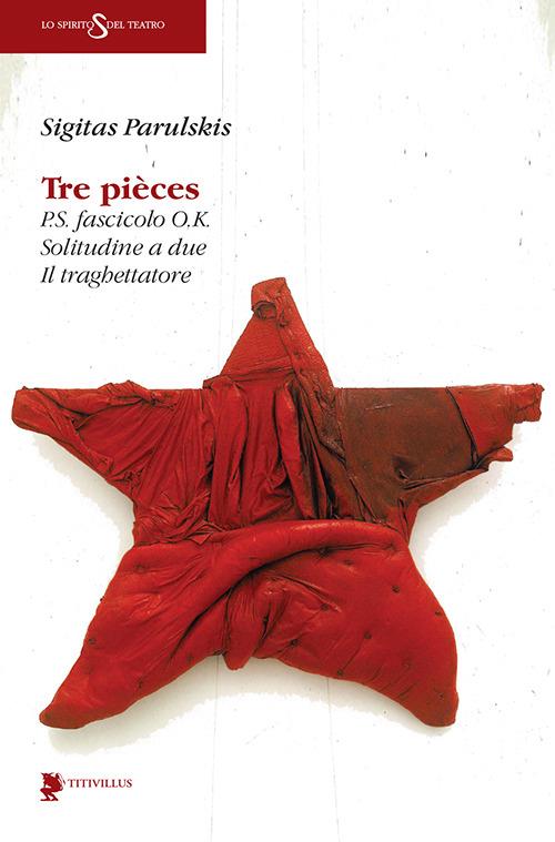 Tre pièces: P.S. fascicolo O.K.-Solitudine a due-Il traghettatore - Sigitas Parulskis - copertina