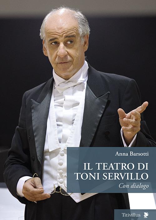 Il teatro di Toni Servillo. Con dialogo - Anna Barsotti - copertina