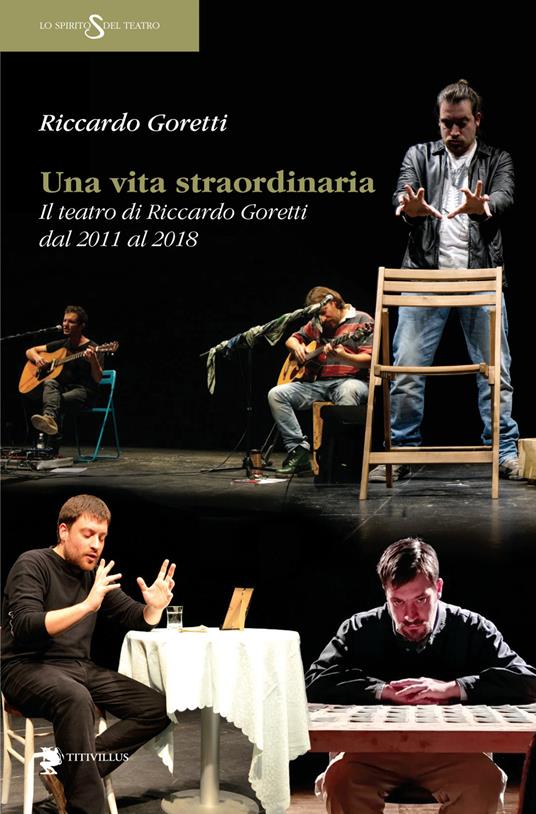 Una vita straordinaria. Il teatro di Riccardo Goretti dal 2011 al 2018 - Riccardo Goretti - copertina