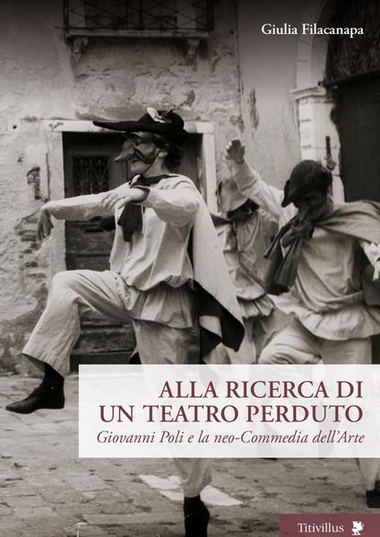 Alla ricerca di un teatro perduto. Giovanni Poli e la neo-Commedia dell'Arte - Giulia Filacanapa - copertina