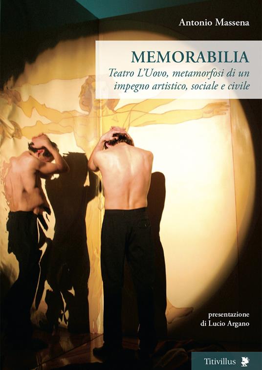 Memorabilia. Teatro L'Uovo, metamorfosi di un impegno artistico, sociale, civile - Antonio Massena - copertina