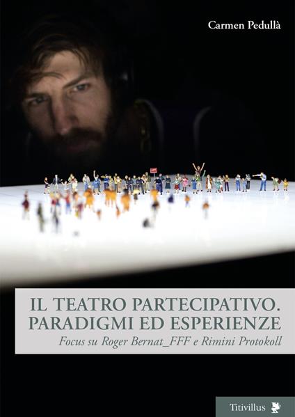 Il teatro partecipativo. Paradigmi ed esperienze. Focus su Roger Bernat_FFF e Rimini Protokoll - Carmen Pedullà - copertina