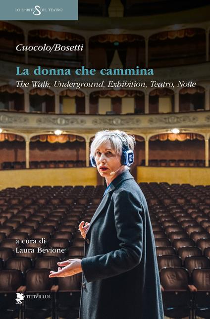 La donna che cammina. The walk, underground, exhibition, teatro, notte - Renato Cuocolo,Roberta Bosetti - copertina
