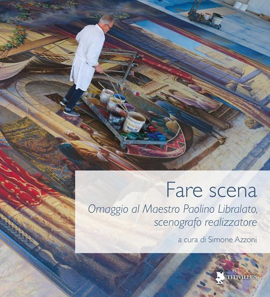 Fare scena. Omaggio al Maestro Paolino Libralato, scenografo realizzatore - copertina