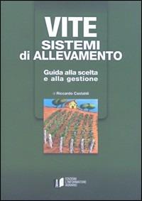 Vite. Sistemi di allevamento. Guida alla scelta e alla gestione - Riccardo Castaldi - copertina