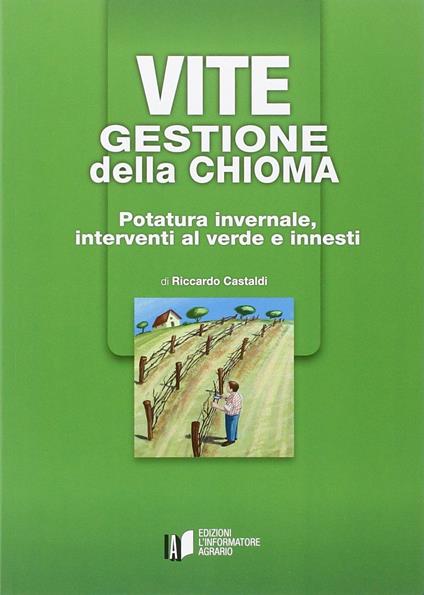 Vite. Gestione della chioma. Potatura invernale, interventi al verde e innesti - Riccardo Castaldi - copertina
