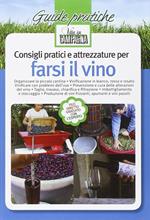 Consigli pratici e attrezzature per farsi il vino