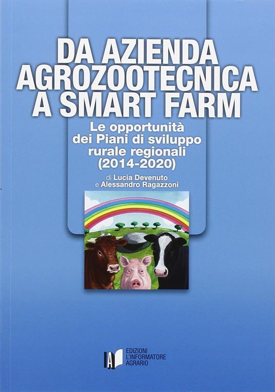 Da azienda agrozootecnica a smart farm. Le opportunità dei piani di sviluppo rurale regionali (2014-2020) - Lucia Devenuto,Alessandro Ragazzoni - copertina