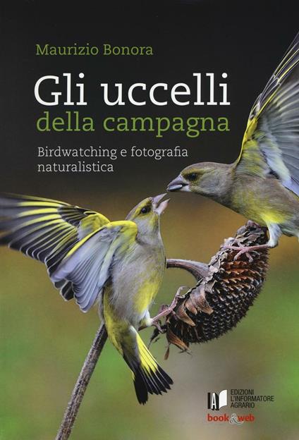Gli uccelli della campagna. Birdwatching e fotografia naturalistica. Con aggiornamento online - Maurizio Bonora - copertina