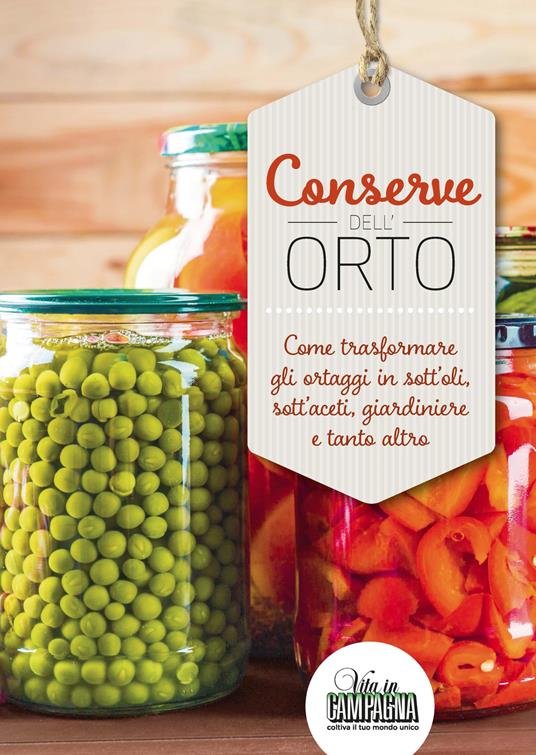 Conserve dell'orto. Come trasformare gli ortaggi in sott'oli, sott'aceti, giardiniere e tanto altro - copertina