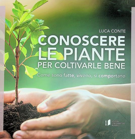 Conoscere le piante per coltivarle bene. Come sono fatte, vivono, si comportano - Luca Conte - copertina