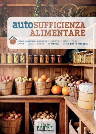 Autosufficienza alimentare. Come produrre ortaggi, frutta, vino, olio, latte, uova, carne, formaggi, miele per la famiglia - Giovanni Rigo,Enzo Corazzina,Marcello Volanti - copertina