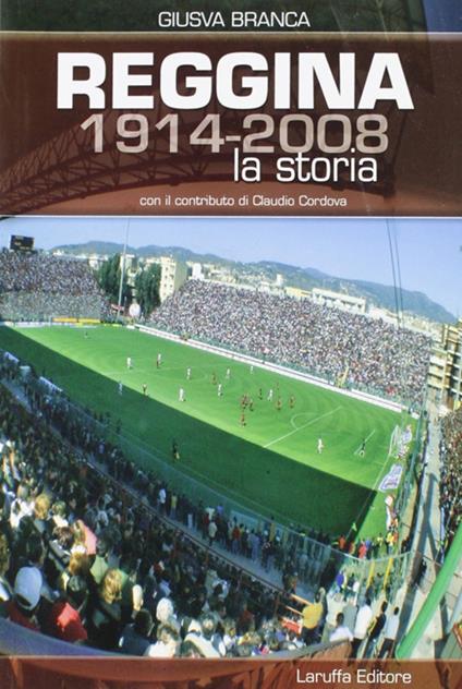 Reggina (1914-2008). La storia - Giusva Branca - copertina