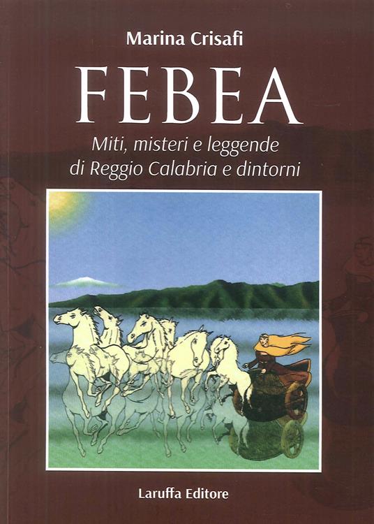 Febea. Miti, misteri e leggende di Reggio Calabria e dintorni - Marina Crisafi - copertina