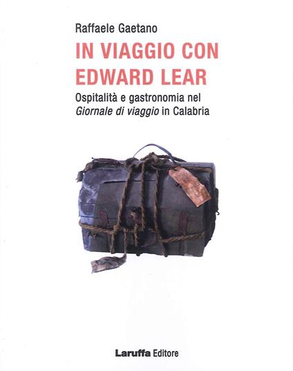 In viaggio con Edward Lear. Ospitalità e gastronomia nel giornale di viaggio in Calabria - Raffaele Gaetano - copertina
