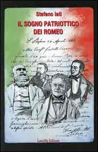 Il sogno patriottico dei Romeo. Domenico, Giovanni Andrea, Stefano e Pietro Aristeo Romeo (la lotta, l'esilio, il privato) - copertina