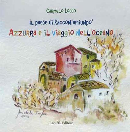 Il paese di Raccontamiunpo'. Azzurra e il viaggio nell'oceano - Carmelo Loddo - copertina