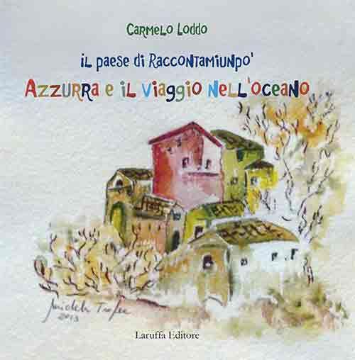 Il paese di Raccontamiunpo'. Azzurra e il viaggio nell'oceano - Carmelo Loddo - copertina