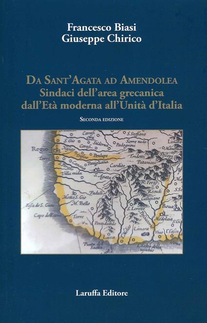 Da Sant'Agata ad Amendola. Sindaci dell'area Grecanica dall'età moderna all'Unità d'Italia - Francesco Biasi,Giuseppe Chirico - copertina