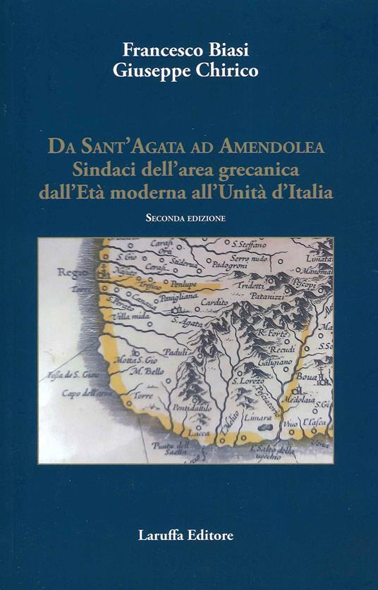 Da Sant'Agata ad Amendola. Sindaci dell'area Grecanica dall'età moderna all'Unità d'Italia - Francesco Biasi,Giuseppe Chirico - copertina
