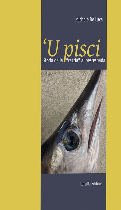 'U pisci. Storia della « caccia» al pescespada - Michele De Luca - copertina