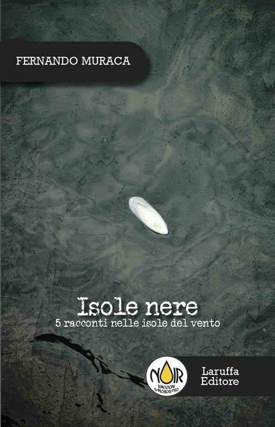 Isole nere. 5 racconti nelle isole del vento - Fernando Muraca - copertina