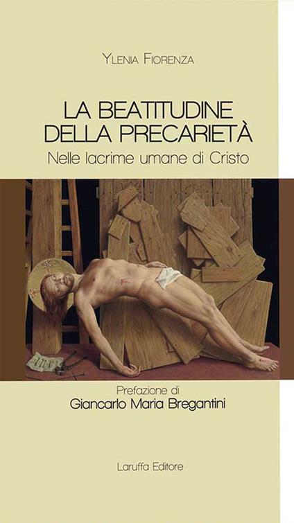 La beatitudine della precarietà. Nelle lacrime umane di Cristo - Ylenia Fiorenza - copertina