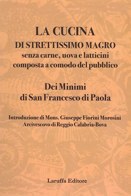 La cucina di strettissimo magro. Senza carne, uova e latticini composta a comodo del pubblico. Dei Minimi di San Francesco di Paola - copertina