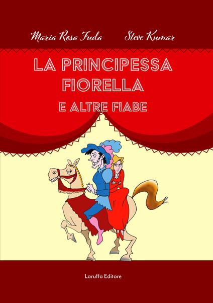 La principessa Fiorella e altre fiabe - Maria Rosa Fuda,Steve Kumar - copertina