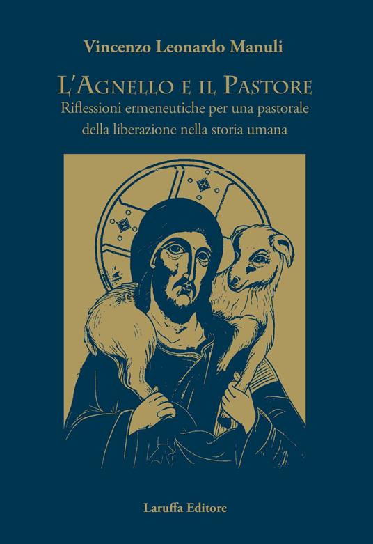 L' agnello e il pastore. Riflessioni ermeneutiche per una pastorale della liberazione nella storia umana - Vincenzo Leonardo Manuli - copertina