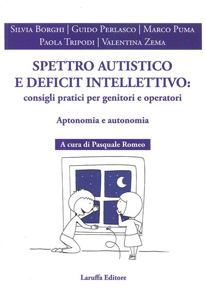 Spettro autistico e deficit intellettivo: consigli pratici per genitori e operativi. Aptonomia e autonomia - Silvia Borghi,Guido Perlasco,Marco Puma - copertina