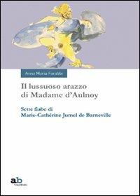 Il lussuoso arazzo di Madame d'Aulnoy. Sette fiabe di Marie-Cathérine Jumel de Barneville - M.-Cathérine Jumel de Barneville - copertina