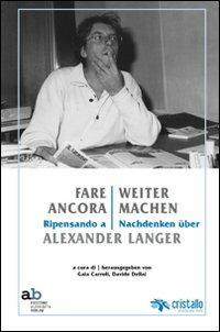 Fare ancora. Ripensando a Alexander Langer-Weitermachen. Nachdenken über Alexander Langer. Ediz. multilingue - copertina