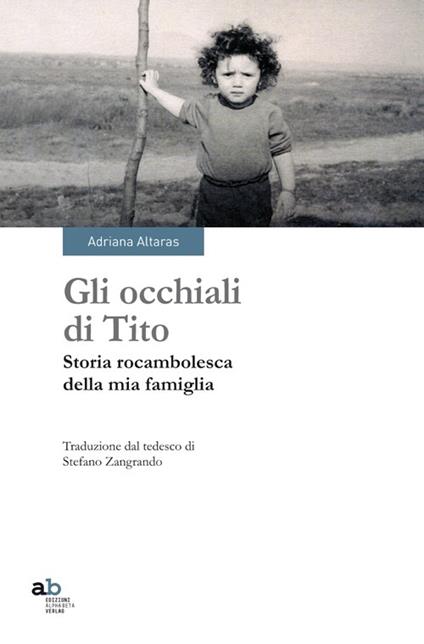 Gli occhiali di Tito. Storia rocambolesca della mia famiglia - Adriana Altaras - copertina