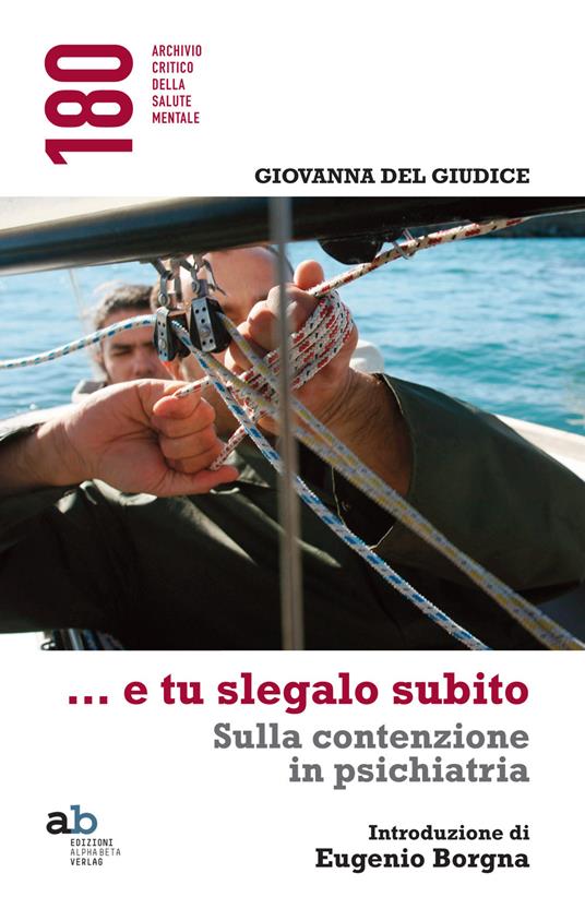 ...E tu slegalo subito. Sulla contenzione in psichiatria - Giovanna Del Giudice - copertina