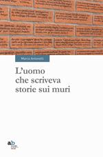 L'uomo che scriveva storie sui muri