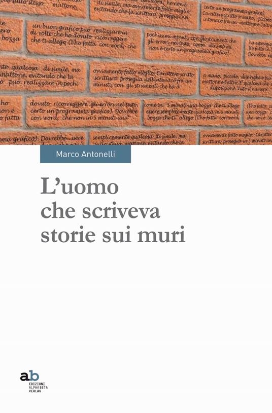 L'uomo che scriveva storie sui muri - Marco Antonelli - copertina