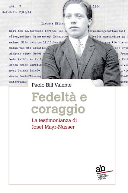 Fedeltà e coraggio. La testimonianza di Josef Mayr-Nusser - Paolo Bill Valente - copertina