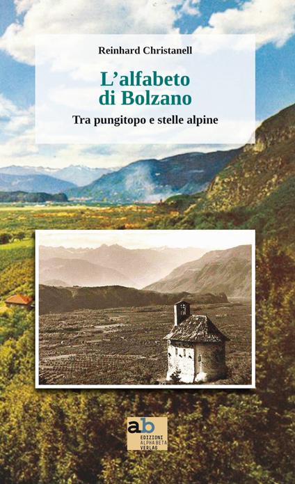 L'alfabeto di Bolzano. Tra pungitopo e stelle alpine - Reinhard Christanell - copertina