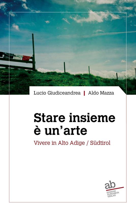 Stare insieme è un'arte. Vivere in Alto Adige/Südtirol - Lucio Giudiceandrea,Aldo Mazza - copertina