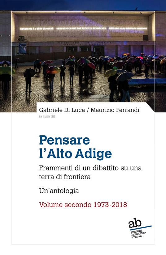 Pensare l'Alto Adige. Frammenti del dibattito italiano su una terra di frontiera. Un'antologia. Vol. 2: 1973-2018 - copertina
